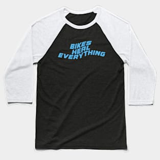 Bikes Heal Everything Biker Quotes Baseball T-Shirt